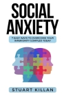 Social Anxiety: 7 Easy Ways to Overcome Your Inferiority Complex TODAY By Stuart Killan Cover Image