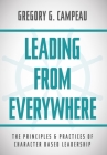 Leading From Everywhere: The Principles & Practices of Character Based Leadership By Gregory G. Campeau Cover Image