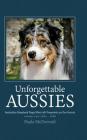 Unforgettable Aussies Volume II: Australian Shepherd Dogs Who Left Pawprints on Our Hearts By Paula J. McDermid Cover Image