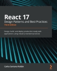 React 17 Design Patterns and Best Practices - Third Edition: Design, build, and deploy production-ready web applications using industry-standard pract Cover Image