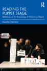 Reading the Puppet Stage: Reflections on the Dramaturgy of Performing Objects By Claudia Orenstein Cover Image