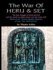The War of Heru and Set: The Struggle of Good and Evil for Control of the World and The Human Soul By Muata Ashby Cover Image
