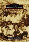 Arroyo Grande (Images of America) By Jean Hubbard, Gary Hoving, South County Historical Society Cover Image