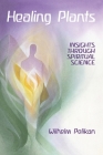 Healing Plants: Volume I: Insights Through Spiritual Science Cover Image