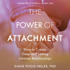 The Power of Attachment: How to Create Deep and Lasting Intimate Relationships Cover Image