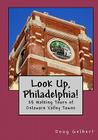 Look Up, Philadelphia!: 25 Walking Tours of Delaware Valley Towns By Doug Gelbert Cover Image