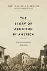 The Story of Abortion in America: A Street-Level History, 1652-2022 By Marvin Olasky, Leah Savas Cover Image