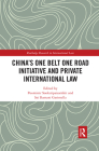China's One Belt One Road Initiative and Private International Law (Routledge Research in International Law) By Poomintr Sooksripaisarnkit (Editor), Sai Ramani Garimella (Editor) Cover Image