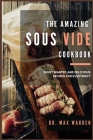 The Amazing Sous Vide Cookbook: Most Wanted And Delicious Recipes For Everybody Cover Image