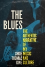 The Blues: The Authentic Narrative of My Music and Culture Cover Image