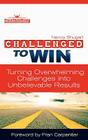 Challenged To Win: Turning Overwhelming Challenges Into Unbelievable Results, Second Edition By Nancy Kay Shugart Cover Image