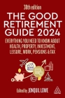 The Good Retirement Guide 2024: Everything You Need to Know about Health, Property, Investment, Leisure, Work, Pensions and Tax Cover Image