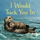I Would Tuck You In (Animal Families) By Sarah Asper-Smith, Mitchell Watley (Illustrator) Cover Image
