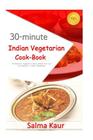 30-Minutes Indian Vegetarian Cook-Book: 30 Delicious Vegetarian Indian Dishes that can be prepared in under 30-Minutes Cover Image