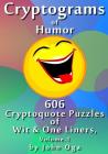 Cryptograms Of Humor: 606 Cryptoquote Puzzles of Wit & One Liners, Volume 1 By John Oga Cover Image