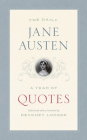 The Daily Jane Austen: A Year of Quotes By Jane Austen, Devoney Looser (Editor), Devoney Looser (Foreword by) Cover Image