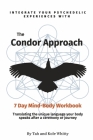 The Condor Approach - 7 Day Mind-Body Workbook: Integrate Your Psychedelic Experiences From Micro To Macro By Tah Whitty, Kole Whitty Cover Image