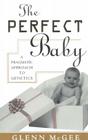The Perfect Baby: A Pragmatic Approach to Genetics By Glenn McGee Cover Image