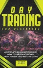 Day Trading For Beginners: A Complete Beginners Guide on How to Earn Quick Money Through Day Strategies Cover Image
