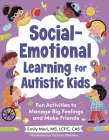 Social-Emotional Learning for Autistic Kids: Fun Activities to Manage Big Feelings and Make Friends (For Ages 5-10) By Emily Mori, Victoria Stebleva (Illustrator) Cover Image