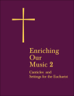 Enriching Our Music 2: More Canticles and Settings for the Eucharist Cover Image