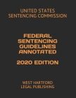 Federal Sentencing Guidelines Annotated 2020 Edition: West Hartford Legal Publishing By West Hartford Legal Publishing, United States Sentencing Commission Cover Image