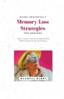 Aging Gracefully: Memory Loss Strategies for Seniors: Improve Cognitive Function and Maintain Brain Health with Practical Tips and Techn By Maxwell Hardy Cover Image