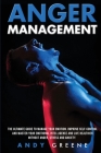Anger Management: The Ultimate Guide To Manage Your Emotion. Improve Self-Control And Master Your Emotional Intelligence And Live Health Cover Image