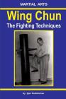 Wing Chun - The Fighting Techniques By Igor Dudukchan Cover Image