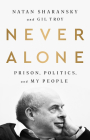 Never Alone: Prison, Politics, and My People By Natan Sharansky, Gil Troy Cover Image