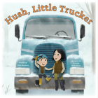 Hush, Little Trucker By Kim Norman, Toshiki Nakamura (Illustrator) Cover Image