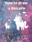 How to draw a Unicorn for kids: An amazing how to draw book for kids! By Creative Industry Designs Cover Image