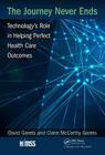 The Journey Never Ends: Technology's Role in Helping Perfect Health Care Outcomes (Himss Book) By David Garets (Editor), Claire McCarthy Garets (Editor) Cover Image
