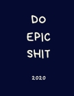 Do Epic Shit 2020: Rude Diary: Week to View Organiser: Blue Appointment Book Cover Image