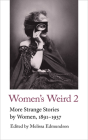 Women's Weird 2: More Strange Stories by Women, 1891-1937 By Melissa Edmundson (Introduction by) Cover Image