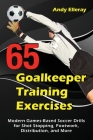 65 Goalkeeper Training Exercises: Modern Games-Based Soccer Drills for Shot Stopping, Footwork, Distribution, and More Cover Image