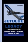 Jetblue Legacy: A Story of Innovation and Excellence- Building a Sustainable Future in the Skies Cover Image