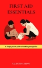 First Aid Essentials: A Simple Pocket Guide to Handling Emergencies By Valentina Shaw Cover Image