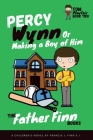 Percy Wynn: Or Making a Boy of Him: Book 2 of Father Finn's Tom Playfair Trilogy By Father Francis Finn Cover Image