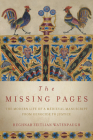 The Missing Pages: The Modern Life of a Medieval Manuscript, from Genocide to Justice By Heghnar Zeitlian Watenpaugh Cover Image