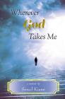 Wherever God Takes Me By Senol Kiane Cover Image