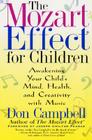 The Mozart Effect for Children: Awakening Your Child's Mind, Health, and Creativity with Music By Don Campbell Cover Image