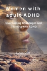 Women with adult ADHD: Overcoming Challenges and Thriving with ADHD By Lucas Olle Cover Image