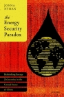 The Energy Security Paradox: Rethinking Energy (In)Security in the United States and China Cover Image
