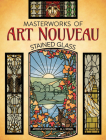 Masterworks of Art Nouveau Stained Glass By Arnold Lyongrun, M. J. Gradl Cover Image