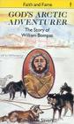 God's Arctic Adventurer: The Story of William Bompas By Constance Savery Cover Image