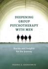 Deepening Group Psychotherapy with Men: Stories and Insights for the Journey By Fredric E. Rabinowitz Cover Image