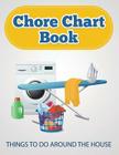 Chore Chart Book (Things to Do Around the House) By Speedy Publishing LLC Cover Image