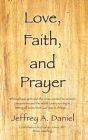 Love, Faith, and Prayer: When all was grim and the news seemed to worsen, prayers around the world came pouring in, letting all know that God w By Jeffrey A. Daniel, Evelyn Jones (Contribution by), Brian Geeding (Other) Cover Image