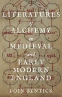 Literatures of Alchemy in Medieval and Early Modern England By Eoin Bentick Cover Image